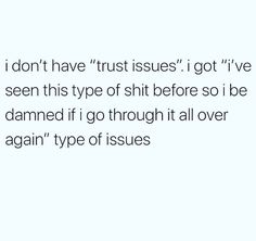 Severe Trust Issues, Can't Trust Anyone, Cant Trust Anyone, Second Guessing, Trust Issues, Red Flags, True Life, Some Times, Red Flag