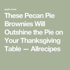 an advertisement for brownies will outshine the pie on your thanksgiving table