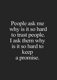 the words people ask me why is it so hard to trust people? i ask them why is it so hard to keep a prome