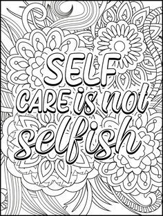 an adult coloring book with the words self care is you selfish in black and white