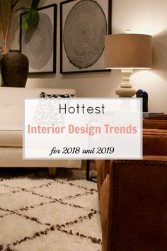 a living room filled with furniture and pictures above it is the text hottest interior design trends for 2018 and 2019