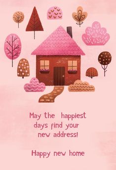 a pink house with trees and clouds in the background that says, may the happest days find your new address happy new home