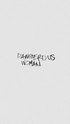 the words dangerous woman written in black ink