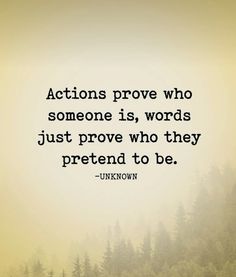 the quote actions prove who someone is, words just prove who they pretend to be