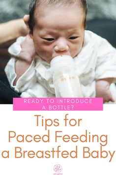 a baby holding a bottle with the words tips for paced feeding a breastfeed baby