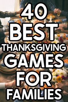 the words 40 best thanksgiving games for families on top of a table with people sitting around it