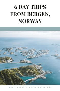 an aerial view of norway with the text 6 day trips from bergen, norway