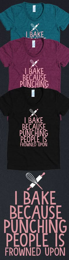 Saw this and immediately thought of a few people i know... You know who you are LOL Baking Quotes Bakers, Baking Quotes, Punching People, Days Left, Look Cool, Funny Shirts, Look Fashion, Make Me Smile, Making Ideas