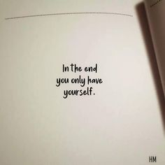 an open book with the words in the end you only have yourself