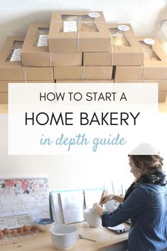 a woman sitting at a desk with boxes on the wall above her and text overlay how to start a home bakery in depth guide