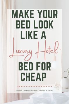 a bed with the words make your bed look like a luxury hotel bed for cheap