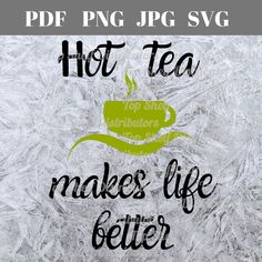 the words hot tea make life better are displayed on frosted glass with green and black lettering