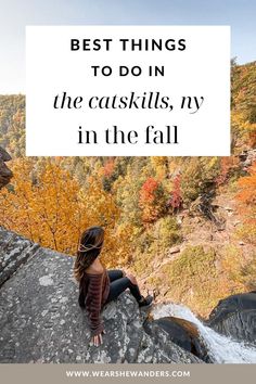 a woman sitting on top of a rock with the words best things to do in the catskills, ny in the fall