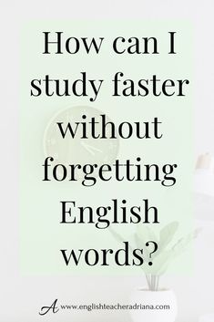 a clock with the words how can i study faster without forgeting english words?