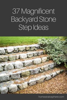 steps made out of rocks with text overlay that reads 37 magnificent backyard stone step ideas