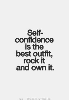 a quote that says self - confience is the best outfit, rock it and own it