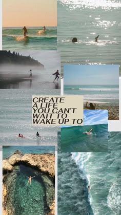 some people are surfing in the water and on their surfboards with words that read create you can't wake up to