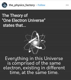 an image with the words,'the theory of one electro universe states that everything in this