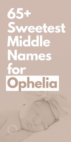 a baby sleeping on top of a bed with the words sweetest middle names for ophelia