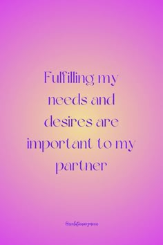 a quote that reads, fulfilling my needs and deserves are important to my partner