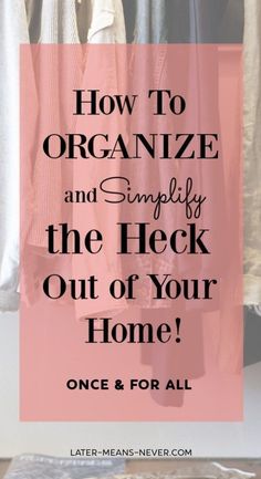 clothes hanging on a rack with the words how to organize and simfy the check out your home