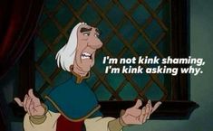 an animated character saying i'm not kink shaming, i'm kink asking why