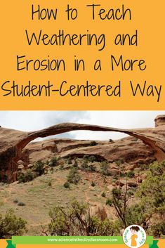 a bridge with the words how to teach weathering and erosin in a more student - centered way