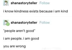 two tweets that are on top of each other, one with the words'i know kindness exists because i am kind of people