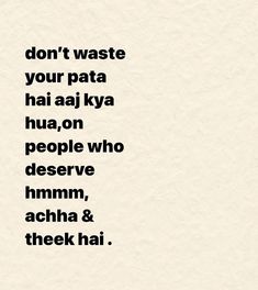 the words don't waste your pata hai aaj ky ha on people who deserve him, acha & theek hai