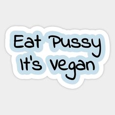 Eat Pussy It's Vegan Sticker | Eat-pussy-its-vegan Dirty Emojis Stickers, Pretty Shirts For Women, Eat Her Quotes, Savage Stickers, Adult Wallpaper, Dirty Stickers, Eating Sticker, Hot Stickers, Men Stickers