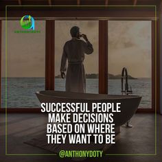 a man standing in front of a bathtub with the words successful people make decision based on where they want to be