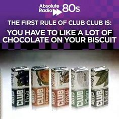 the first rule of club clubs is you have to like a lot of chocolate on your biscuit