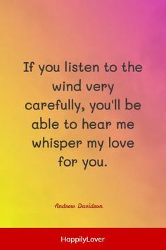 the quote if you listen to the wind very carefully, you'll be able to hear me whisper my love for you