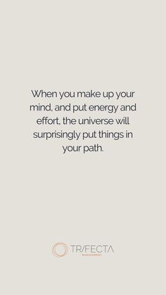 a quote that reads when you make up your mind, and put energy and effort the universe