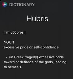 a black background with white writing that says,'hubris i hygobras / noun excessive pride or self - confidence in greek