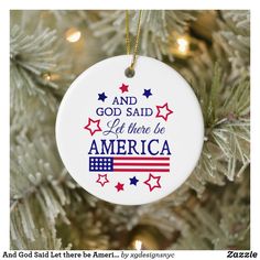 a christmas ornament that says and god said let there be america on it