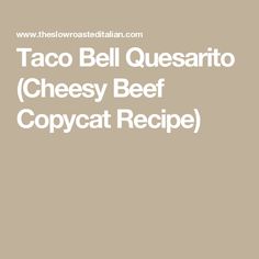 taco bell quesarito cheesy beef copycat recipe