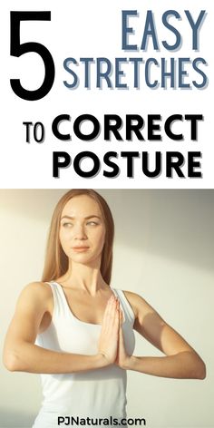 a woman in white shirt with her hands together and the words 5 easy stretches to correct posture