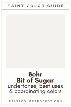 the paint color guide for behr bit of sugar undertones, best uses and coordinating colors