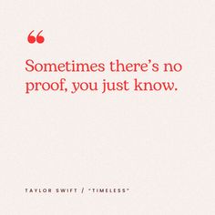 taylor swift quote sometimes there's no proof, you just know