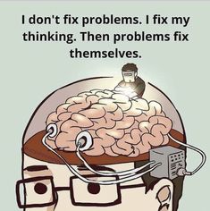 a man's head with the words, i don't fix problems i fix my thinking then problems fix themselves