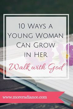 a notebook with flowers and the words 10 ways a young woman can grow in her walk with god