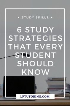 a desk with books and a laptop on it that says, 6 study strategies that every student should know