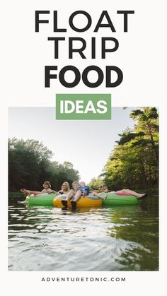 people floating on rafts in the water with text overlay that reads float trip food ideas