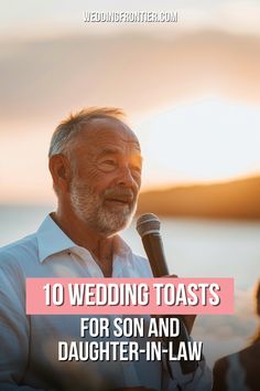 an older man holding a microphone with the words 10 wedding toasts for son and daughter in law