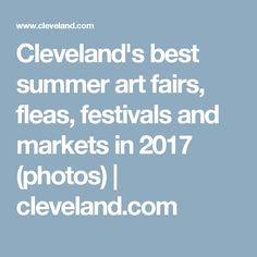 cleveland's best summer art fair, fleas, festivals and markets in 2017