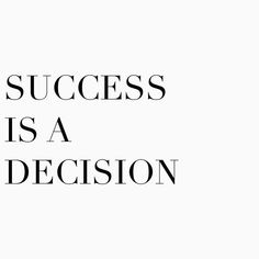 the words success is a decision are in black and white letters on a white background