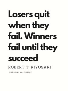 a quote from robert kiyosaki on losing out when they fail winners fall until they