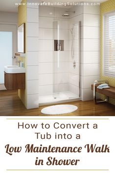 how to convert a tub into a low maintenance walk in shower