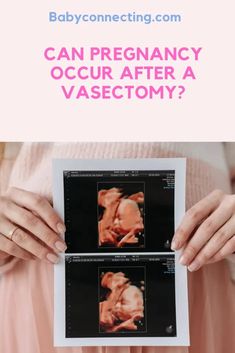 a woman holding up two baby pictures with the words can pregnant occur after a vasectomi?